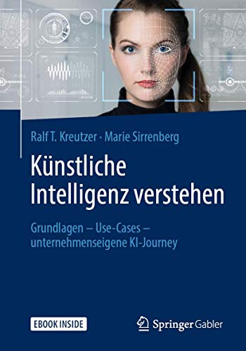 Künstliche Intelligenz verstehen: Grundlagen – Use-Cases – unternehmenseigene KI-Journey von Springer